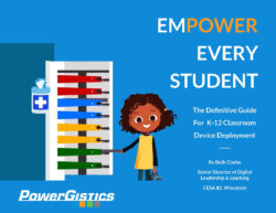 Text contains Empower every student The Definitive Guide for K-12 Classroom Device Deployment By Beth Clarke Senior Director of Digital Leadership & Learning CESA #2, Wisconsin PowerGistics